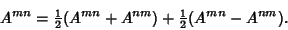 \begin{displaymath}
A^{mn} = {\textstyle{1\over 2}}(A^{mn}+A^{nm})+{\textstyle{1\over 2}}(A^{mn}-A^{nm}).
\end{displaymath}