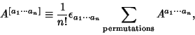 \begin{displaymath}
A^{[a_1 \cdots a_n]} \equiv {1\over n!} \epsilon_{a_1 \cdots a_n} \sum_{\rm permutations} A^{a_1 \cdots a_n},
\end{displaymath}