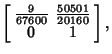 $\displaystyle \left[\begin{array}{cc}{\textstyle{9\over 67600}} & {\textstyle{50501\over 20160}}\\  0 & 1\end{array}\right],$