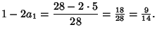 $\displaystyle 1-2a_1={28-2\cdot 5\over 28}={\textstyle{18\over 28}}={\textstyle{9\over 14}}.$