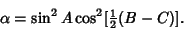 \begin{displaymath}
\alpha=\sin^2 A\cos^2[{\textstyle{1\over 2}}(B-C)].
\end{displaymath}