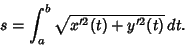 \begin{displaymath}
s = \int_a^b \sqrt{x'^2(t)+y'^2(t)}\, dt.
\end{displaymath}