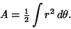 \begin{displaymath}
A={\textstyle{1\over 2}}\int r^2\,d\theta.
\end{displaymath}