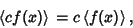 \begin{displaymath}
\left\langle{cf(x)}\right\rangle{} = c\left\langle{f(x)}\right\rangle{},
\end{displaymath}