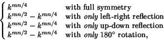 \begin{displaymath}
\cases{
k^{mn/4} & with full symmetry\cr
k^{mn/2}-k^{mn/4}...
...k^{mn/2}-k^{mn/4} & with {\it only} $180^\circ$\ rotation,\cr}
\end{displaymath}