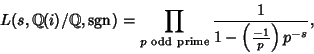 \begin{displaymath}
L(s,\Bbb{Q}(i)/\Bbb{Q}, \mathop{\rm sgn}\nolimits )=\prod_{p{\rm\ odd\ prime}} {1\over 1-\left({-1\over p}\right)p^{-s}},
\end{displaymath}