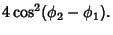 $\displaystyle 4\cos^2(\phi_2-\phi_1).$