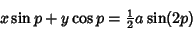 \begin{displaymath}
x\sin p+y\cos p = {\textstyle{1\over 2}}a\sin(2p)
\end{displaymath}