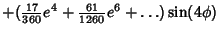 $\displaystyle +({\textstyle{17\over 360}}e^4+{\textstyle{61\over 1260}}e^6+\ldots)\sin(4\phi)$