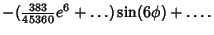 $\displaystyle -({\textstyle{383\over 45360}}e^6+\ldots)\sin(6\phi)+\ldots.$