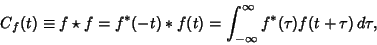 \begin{displaymath}
C_f(t) \equiv f\star f = f^*(-t)*f(t) = \int_{-\infty}^\infty f^*(\tau)f(t+\tau)\,d\tau,
\end{displaymath}