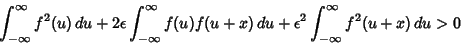 \begin{displaymath}
\int_{-\infty}^\infty f^2(u)\,du +2\epsilon \int_{-\infty}^\...
...f(u+x)\,du + \epsilon^2 \int_{-\infty}^\infty f^2(u+x)\,du > 0
\end{displaymath}