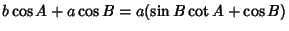 $\displaystyle b\cos A+a\cos B=a(\sin B\cot A+\cos B)$