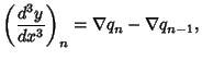 $\displaystyle \left({d^3y\over dx^3}\right)_n = \nabla q_n-\nabla q_{n-1},$