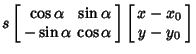 $\displaystyle s\left[\begin{array}{cc}\cos\alpha & \sin\alpha\\  -\sin\alpha & \cos\alpha\end{array}\right]\left[\begin{array}{c}x-x_0\\  y-y_0\end{array}\right]$