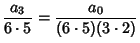 $\displaystyle {{a_3} \over {6 \cdot 5}} = {{a_0} \over {(6 \cdot 5)(3 \cdot 2)}}$