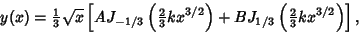 \begin{displaymath}
y(x)= {\textstyle{1\over 3}}\sqrt{x}\left[{AJ_{-1/3}\left({{...
...J_{1/3}\left({{\textstyle{2\over 3}} kx^{3/2}}\right)}\right],
\end{displaymath}