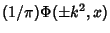 $(1/\pi)\Phi(\pm k^2, x)$