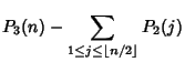 $\displaystyle P_3(n)-\sum_{1\leq j\leq\left\lfloor{n/2}\right\rfloor } P_2(j)$