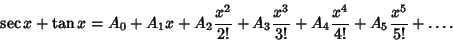 \begin{displaymath}
\sec x+\tan x=A_0+A_1 x+A_2 {x^2\over 2!}+A_3 {x^3\over 3!}+A_4 {x^4\over 4!}+A_5 {x^5\over 5!}+\ldots.
\end{displaymath}