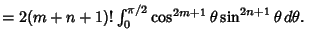 $ = 2(m+n+1)! \int^{\pi/2}_0 \cos^{2m+1}\theta\sin^{2n+1}\theta\,d\theta.\quad$