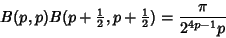 \begin{displaymath}
B(p,p)B(p+{\textstyle{1\over 2}},p+{\textstyle{1\over 2}}) = {\pi\over 2^{4p-1}p}
\end{displaymath}