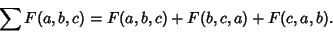 \begin{displaymath}
\sum F(a,b,c)=F(a,b,c)+F(b,c,a)+F(c,a,b).
\end{displaymath}