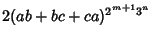 $\displaystyle 2(ab+bc+ca)^{2^{m+1}3^n}$