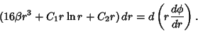 \begin{displaymath}
(16\beta r^3+C_1 r\ln r+C_2 r)\, dr=d\left({r {d\phi\over dr}}\right).
\end{displaymath}