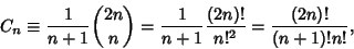 \begin{displaymath}
C_n \equiv {1\over n+1}{2n\choose n} = {1\over n+1}{(2n)!\over n!^2}={(2n)!\over (n+1)!n!},
\end{displaymath}