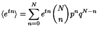 $\displaystyle \langle e^{tn}\rangle = \sum_{n=0}^N e^{tn}{N\choose n}p^nq^{N-n}$