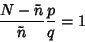 \begin{displaymath}
{N-\tilde n\over\tilde n} {p\over q} =1
\end{displaymath}