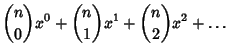 $\displaystyle {n\choose 0}x^0+{n\choose 1}x^1+{n\choose 2}x^2+\ldots$