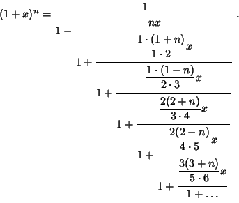 \begin{displaymath}
(1+x)^n={1\over\strut\displaystyle 1-{\strut\displaystyle nx...
...\strut\displaystyle x\over\strut\displaystyle 1+\ldots}}}}}}}.
\end{displaymath}