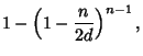 $\displaystyle 1-\left({1-{n\over 2d}}\right)^{n-1},$