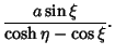 $\displaystyle {a\sin\xi\over \cosh\eta-\cos\xi}.$