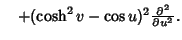 $\quad +(\cosh^2 v-\cos u)^2{\partial^2\over\partial u^2}.$