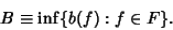 \begin{displaymath}
B\equiv\inf\{b(f): f\in F\}.
\end{displaymath}