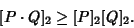 \begin{displaymath}[P\cdot Q]_2 \geq [P]_2[Q]_2.
\end{displaymath}