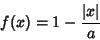 \begin{displaymath}
f(x)=1-{\vert x\vert\over a}
\end{displaymath}