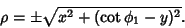 \begin{displaymath}
\rho=\pm\sqrt{x^2+(\cot\phi_1-y)^2}.
\end{displaymath}