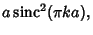 $\displaystyle a\mathop{\rm sinc}\nolimits ^2(\pi ka),$