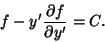 \begin{displaymath}
f-y'{\partial f\over\partial y'}=C.
\end{displaymath}