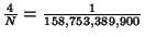 ${4\over N} = {1\over 158{,}753{,}389{,}900}$