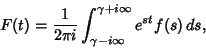 \begin{displaymath}
F(t)={1\over 2\pi i}\int^{\gamma+i\infty}_{\gamma-i\infty} e^{st} f(s)\,ds,
\end{displaymath}