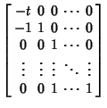 $\displaystyle \left[\begin{array}{ccccc}-t & 0 & 0 & \cdots & 0 \\  -1 & 1 & 0 ...
...& \vdots & \vdots & \ddots & \vdots\\  0 & 0 & 1 & \cdots & 1\end{array}\right]$