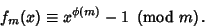 \begin{displaymath}
f_m(x)\equiv x^{\phi(m)}-1\ \left({{\rm mod\ } {m}}\right).
\end{displaymath}