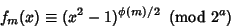 \begin{displaymath}
f_m(x)\equiv (x^2-1)^{\phi(m)/2}\ \left({{\rm mod\ } {2^a}}\right)
\end{displaymath}