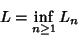 \begin{displaymath}
L=\inf_{n\geq 1} L_n
\end{displaymath}