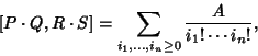 \begin{displaymath}[P\cdot Q, R\cdot S]= \sum_{i_1,\ldots,i_n\geq 0} {A \over i_1!\cdots i_n!},
\end{displaymath}